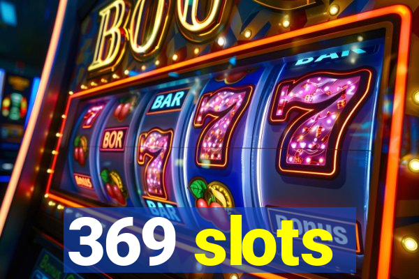 369 slots